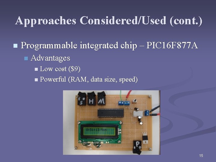 Approaches Considered/Used (cont. ) n Programmable integrated chip – PIC 16 F 877 A