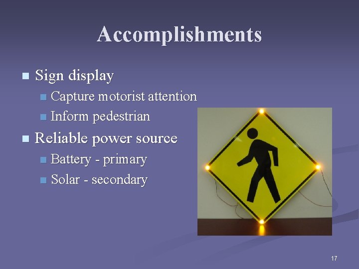 Accomplishments n Sign display Capture motorist attention n Inform pedestrian n n Reliable power