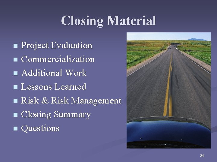 Closing Material Project Evaluation n Commercialization n Additional Work n Lessons Learned n Risk