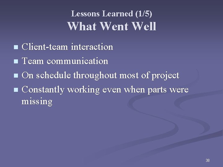 Lessons Learned (1/5) What Went Well Client-team interaction n Team communication n On schedule