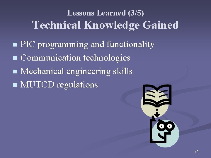 Lessons Learned (3/5) Technical Knowledge Gained PIC programming and functionality n Communication technologies n