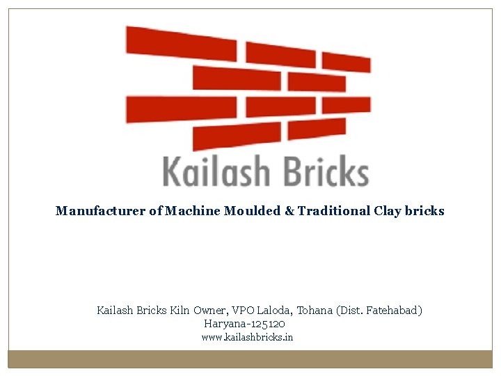 Manufacturer of Machine Moulded & Traditional Clay bricks Kailash Bricks Kiln Owner, VPO Laloda,