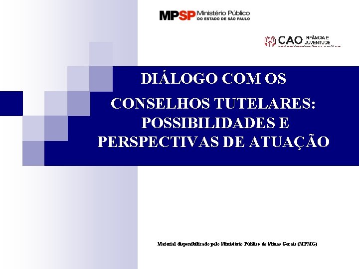 DIÁLOGO COM OS CONSELHOS TUTELARES: POSSIBILIDADES E PERSPECTIVAS DE ATUAÇÃO Material disponibilizado pelo Ministério