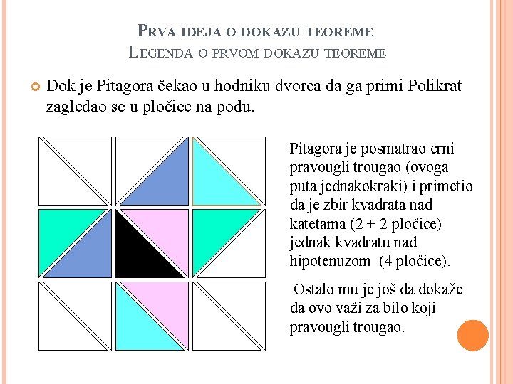 PRVA IDEJA O DOKAZU TEOREME LEGENDA O PRVOM DOKAZU TEOREME Dok je Pitagora čekao
