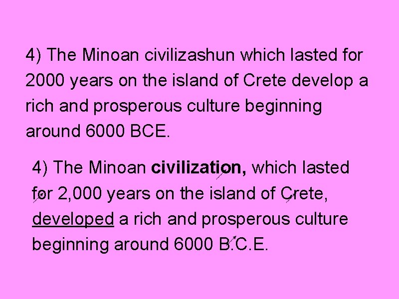 4) The Minoan civilizashun which lasted for 2000 years on the island of Crete