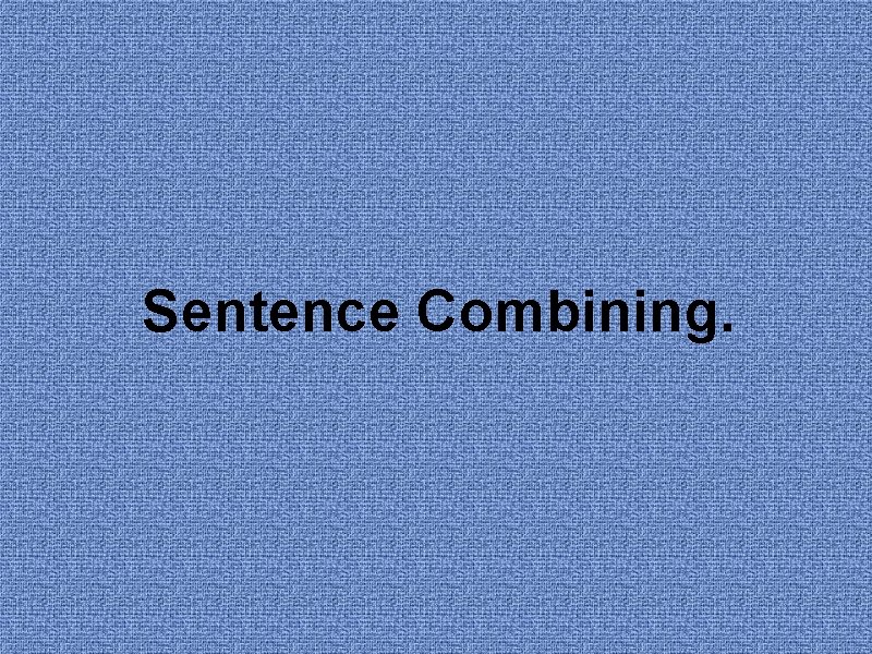 Sentence Combining. 