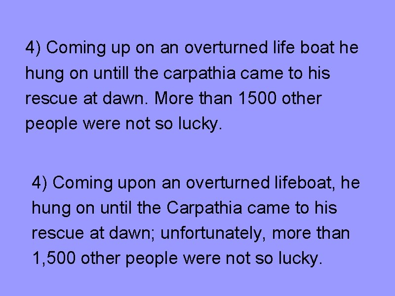 4) Coming up on an overturned life boat he hung on untill the carpathia