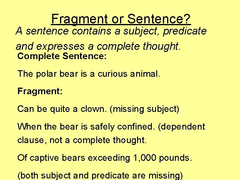 Fragment or Sentence? A sentence contains a subject, predicate and expresses a complete thought.