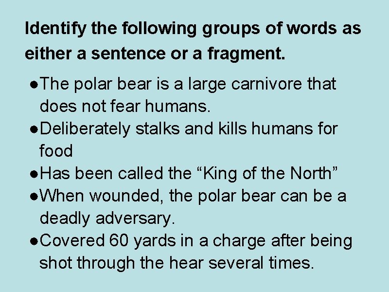 Identify the following groups of words as either a sentence or a fragment. ●The