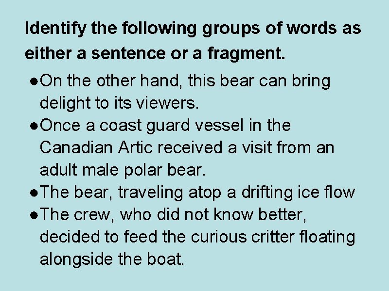 Identify the following groups of words as either a sentence or a fragment. ●On