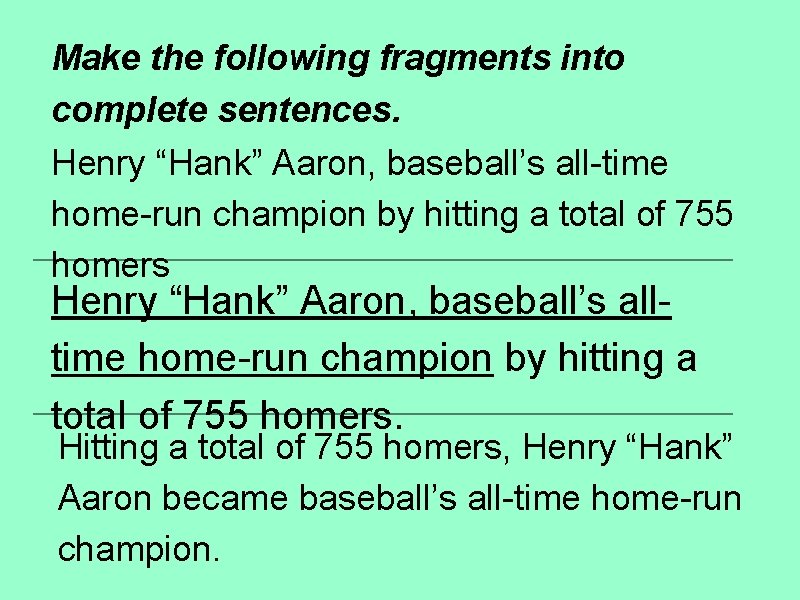 Make the following fragments into complete sentences. Henry “Hank” Aaron, baseball’s all-time home-run champion