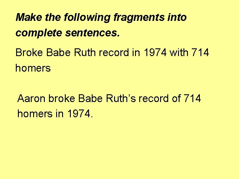 Make the following fragments into complete sentences. Broke Babe Ruth record in 1974 with