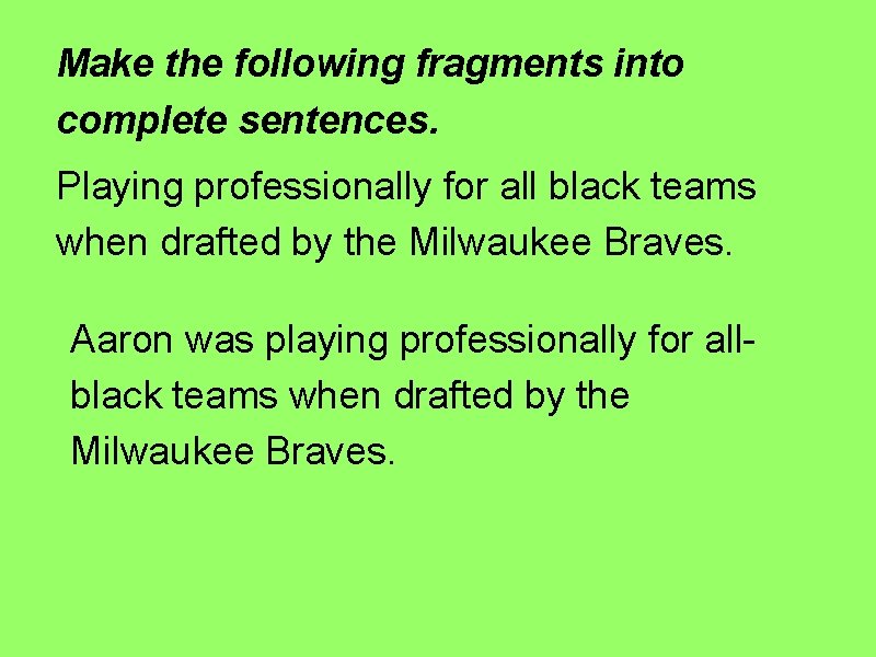 Make the following fragments into complete sentences. Playing professionally for all black teams when