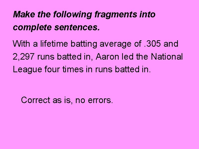 Make the following fragments into complete sentences. With a lifetime batting average of. 305