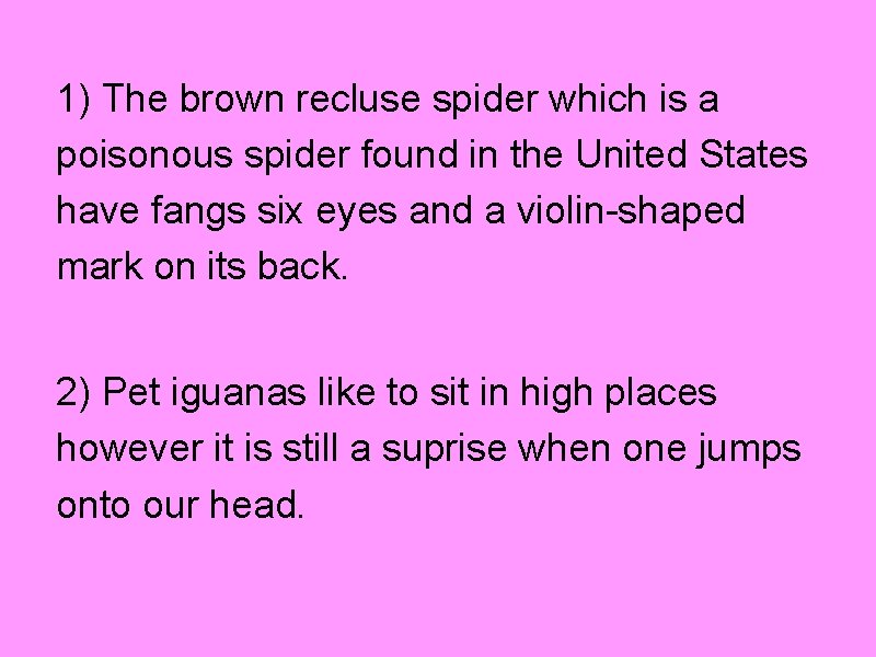 1) The brown recluse spider which is a poisonous spider found in the United