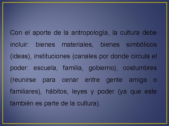 Con el aporte de la antropología, la cultura debe incluir: bienes materiales, bienes simbólicos