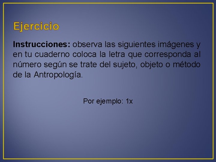 Ejercicio Instrucciones: observa las siguientes imágenes y en tu cuaderno coloca la letra que