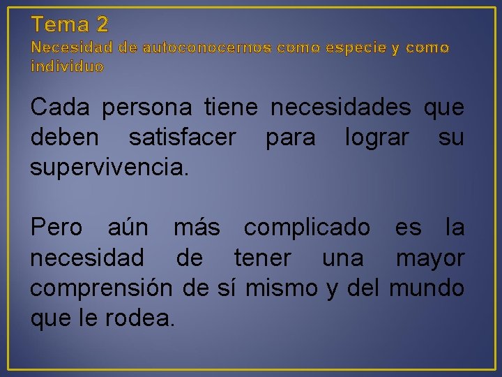 Tema 2 Necesidad de autoconocernos como especie y como individuo Cada persona tiene necesidades