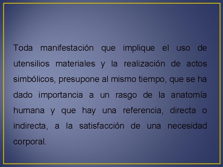 Toda manifestación que implique el uso de utensilios materiales y la realización de actos