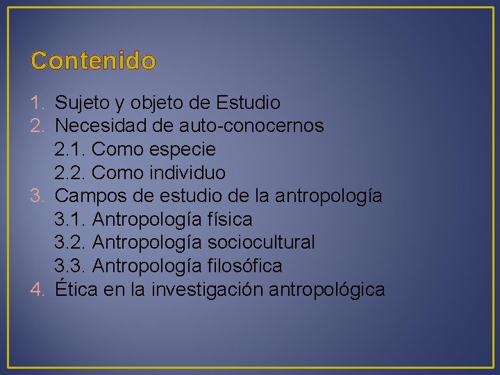 Contenido 1. Sujeto y objeto de Estudio 2. Necesidad de auto-conocernos 2. 1. Como