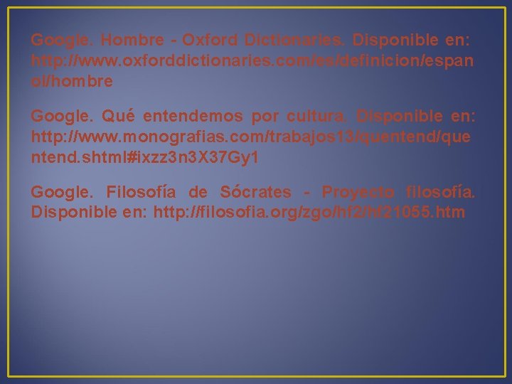 Google. Hombre - Oxford Dictionaries. Disponible en: http: //www. oxforddictionaries. com/es/definicion/espan ol/hombre Google. Qué