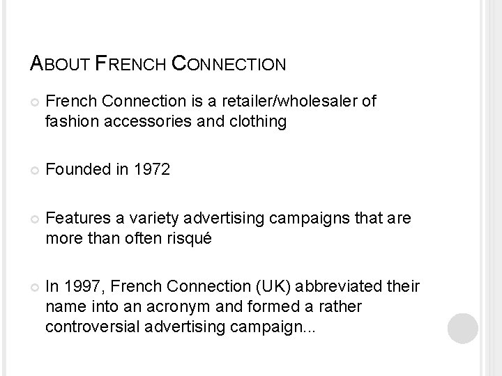 ABOUT FRENCH CONNECTION French Connection is a retailer/wholesaler of fashion accessories and clothing Founded
