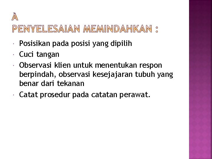  Posisikan pada posisi yang dipilih Cuci tangan Observasi klien untuk menentukan respon berpindah,