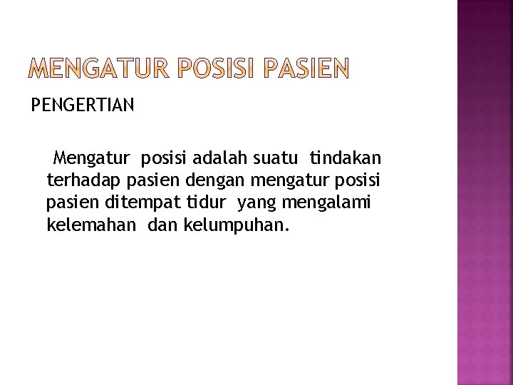 PENGERTIAN Mengatur posisi adalah suatu tindakan terhadap pasien dengan mengatur posisi pasien ditempat tidur