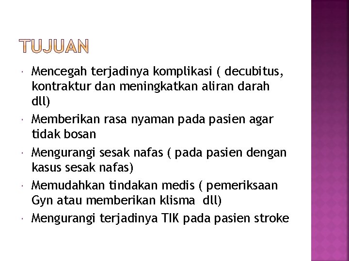  Mencegah terjadinya komplikasi ( decubitus, kontraktur dan meningkatkan aliran darah dll) Memberikan rasa