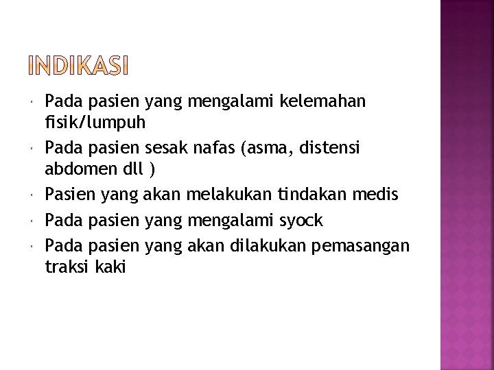  Pada pasien yang mengalami kelemahan fisik/lumpuh Pada pasien sesak nafas (asma, distensi abdomen