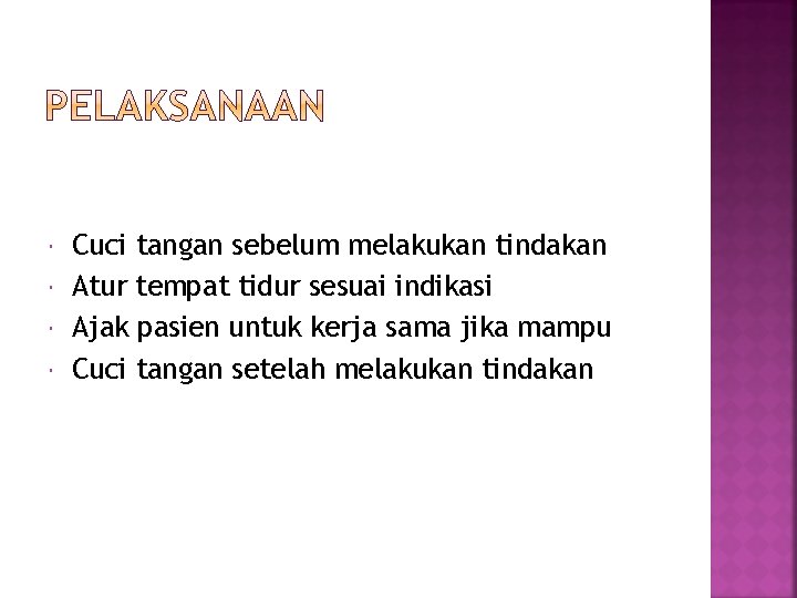  Cuci tangan sebelum melakukan tindakan Atur tempat tidur sesuai indikasi Ajak pasien untuk