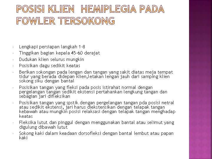  Lengkapi persiapan langkah 1 -8 Tinggikan bagian kepala 45 -60 derajat Dudukan klien