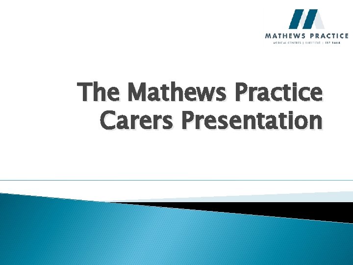 The Mathews Practice Carers Presentation 