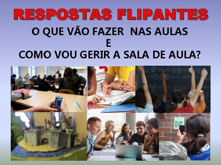 RESPOSTAS FLIPANTES O QUE VÃO FAZER NAS AULAS E COMO VOU GERIR A SALA