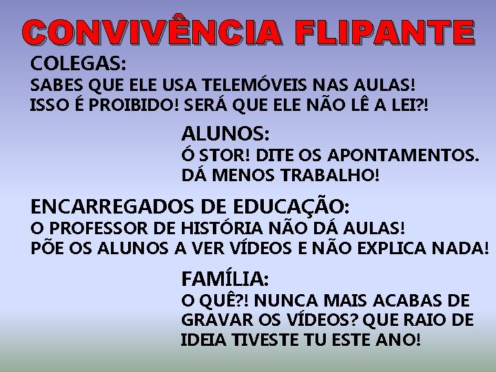 CONVIVÊNCIA FLIPANTE COLEGAS: SABES QUE ELE USA TELEMÓVEIS NAS AULAS! ISSO É PROIBIDO! SERÁ