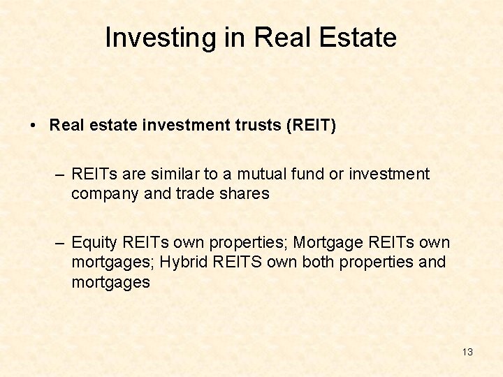 Investing in Real Estate • Real estate investment trusts (REIT) – REITs are similar