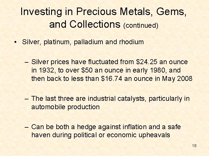 Investing in Precious Metals, Gems, and Collections (continued) • Silver, platinum, palladium and rhodium