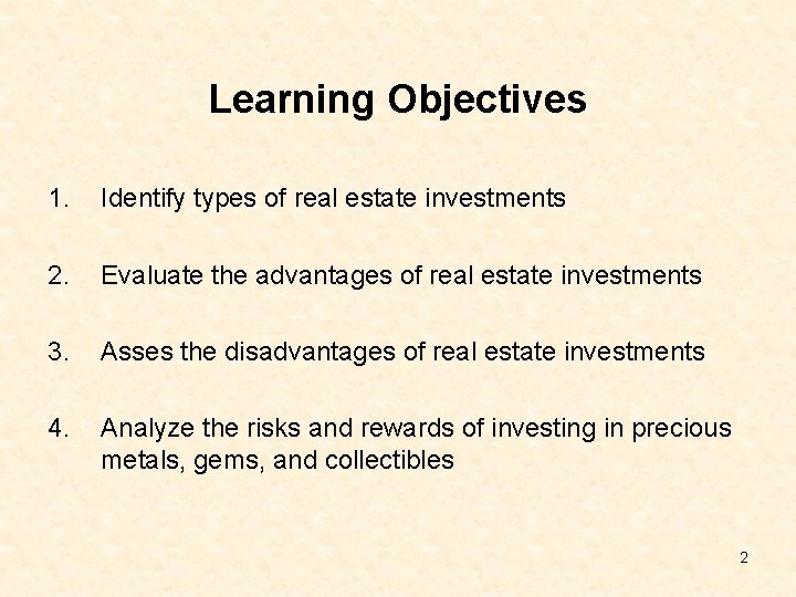 Learning Objectives 1. Identify types of real estate investments 2. Evaluate the advantages of