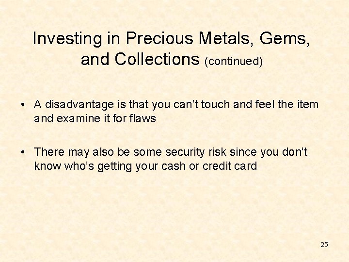 Investing in Precious Metals, Gems, and Collections (continued) • A disadvantage is that you