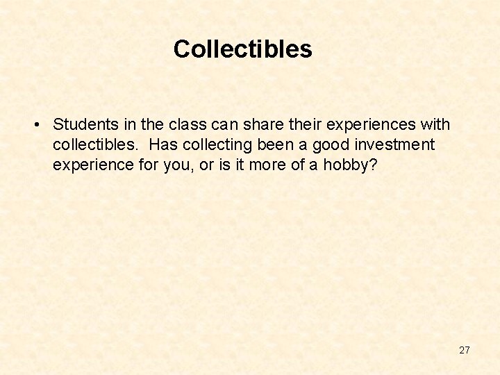 Collectibles • Students in the class can share their experiences with collectibles. Has collecting