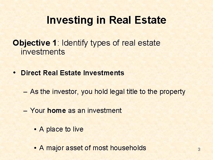 Investing in Real Estate Objective 1: Identify types of real estate investments • Direct
