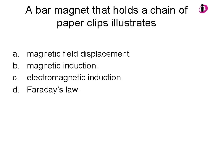 A bar magnet that holds a chain of paper clips illustrates a. b. c.