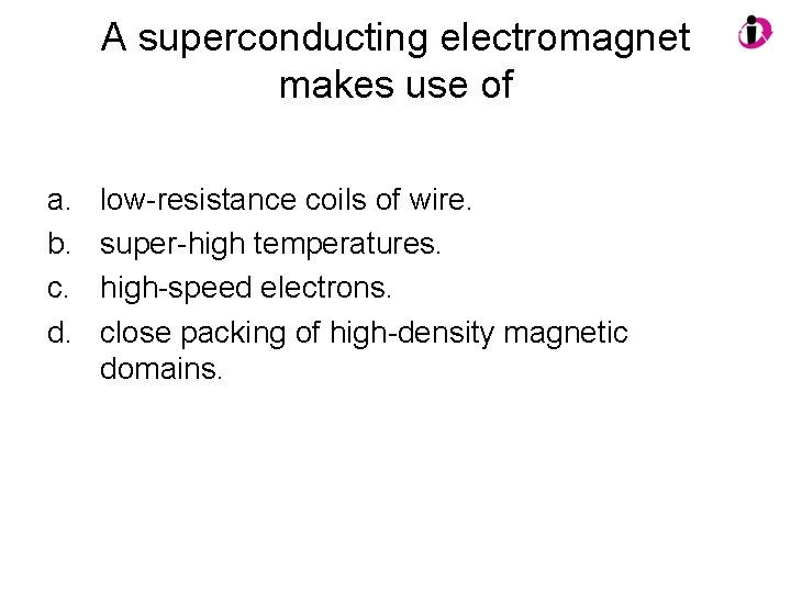 A superconducting electromagnet makes use of a. b. c. d. low-resistance coils of wire.