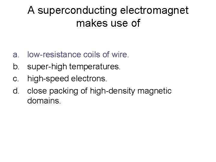 A superconducting electromagnet makes use of a. b. c. d. low-resistance coils of wire.