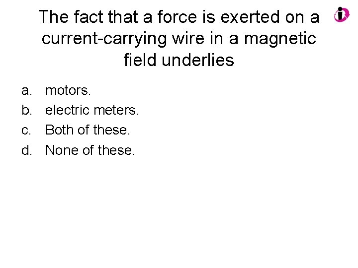 The fact that a force is exerted on a current-carrying wire in a magnetic