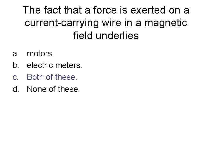 The fact that a force is exerted on a current-carrying wire in a magnetic