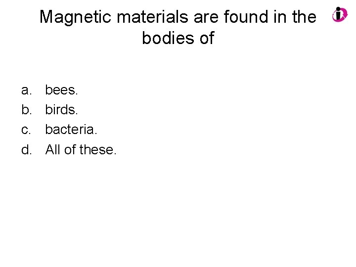 Magnetic materials are found in the bodies of a. b. c. d. bees. birds.
