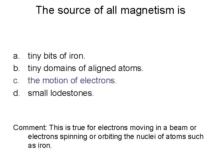The source of all magnetism is a. b. c. d. tiny bits of iron.