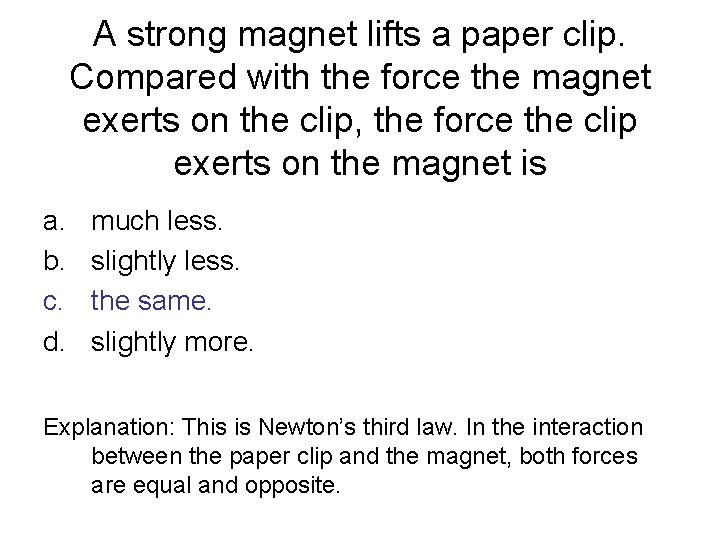 A strong magnet lifts a paper clip. Compared with the force the magnet exerts