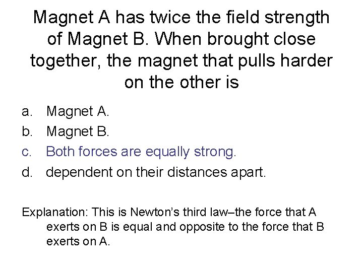 Magnet A has twice the field strength of Magnet B. When brought close together,